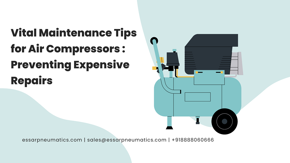Vital Maintenance Tips for Air Compressors Preventing Expensive