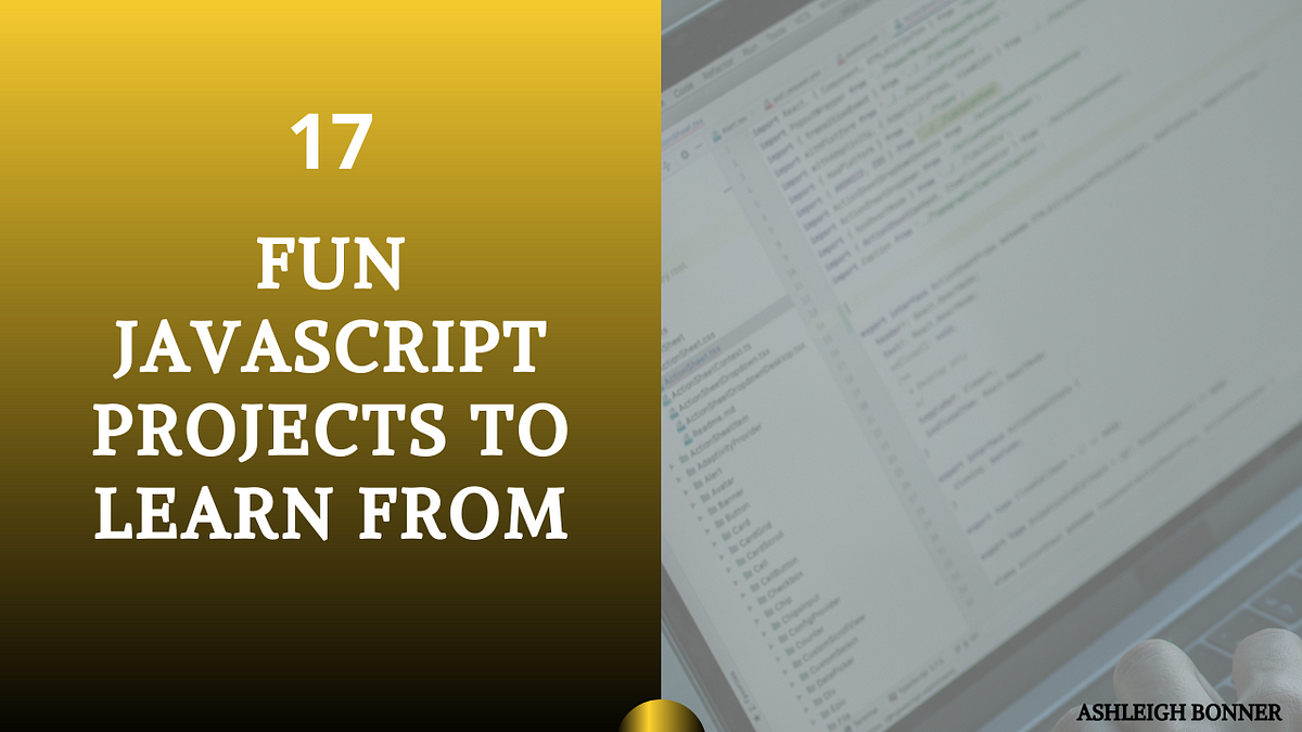 17 Fun JavaScript Projects To Learn Today | by Deon Ashleigh | Always ...