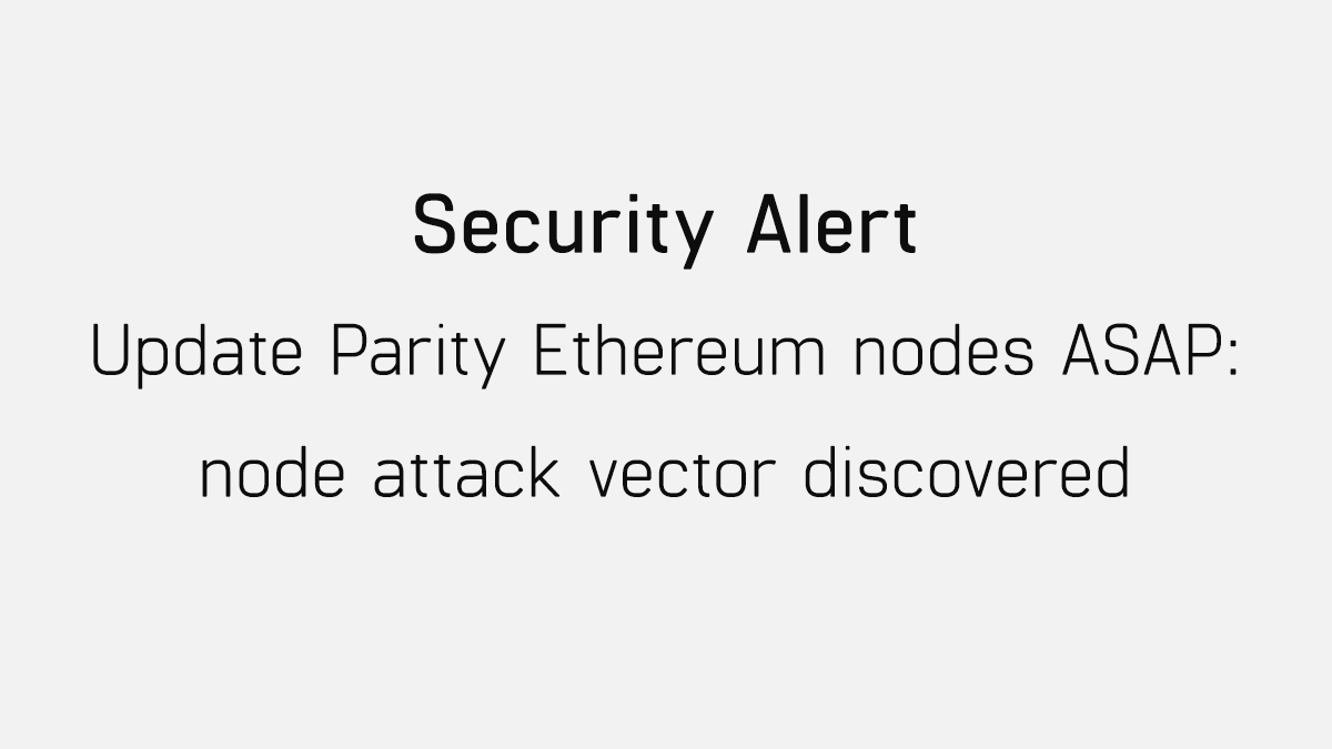 Security Alert: Update Parity Ethereum nodes ASAP; node attack vector  discovered | by Parity Technologies | Parity Technologies | Medium