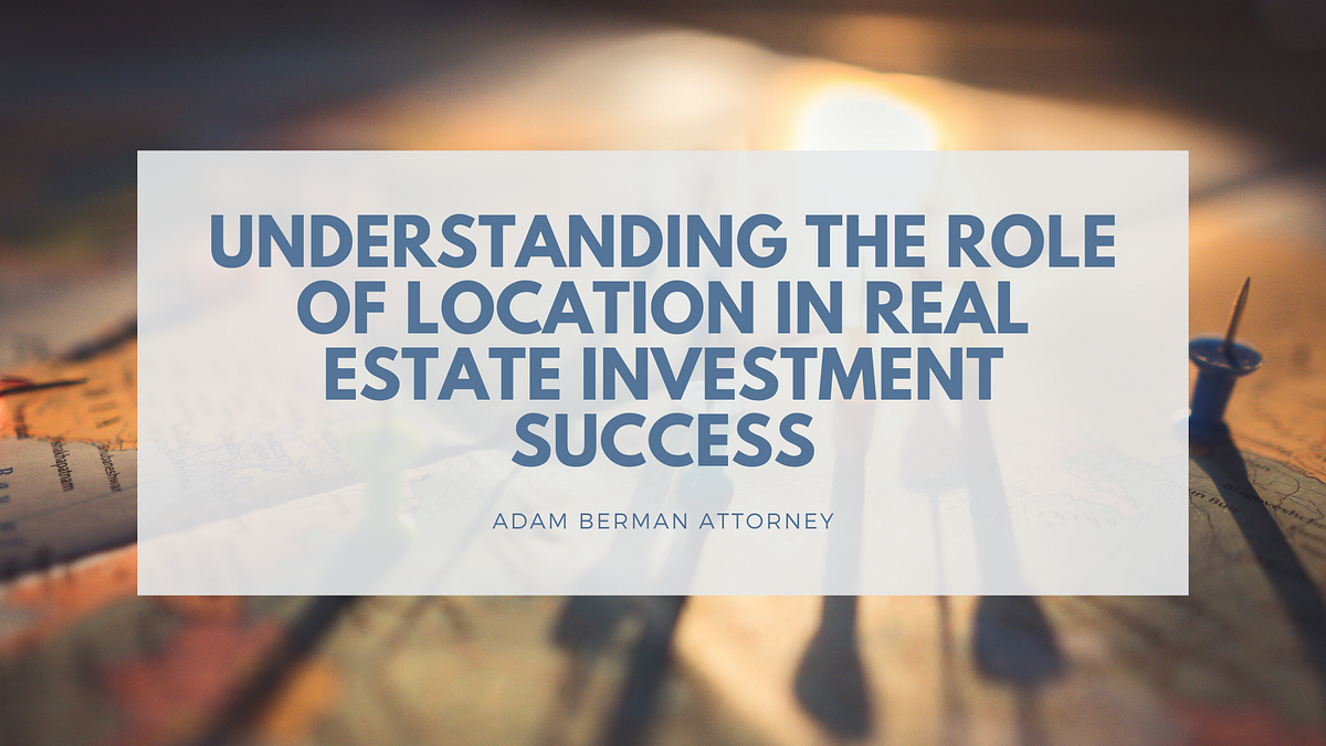 Understanding the Role of Location in Real Estate Investment Success ...