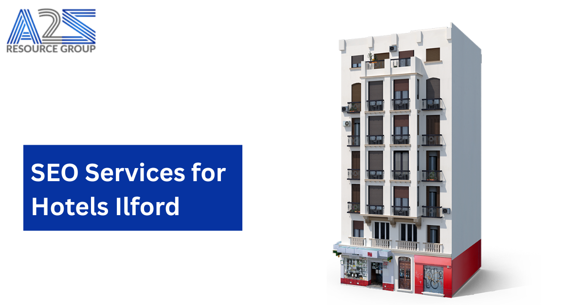 SEO Services for Hotels Ilford: Boost Your Local Visibility with A2Z Resource Group