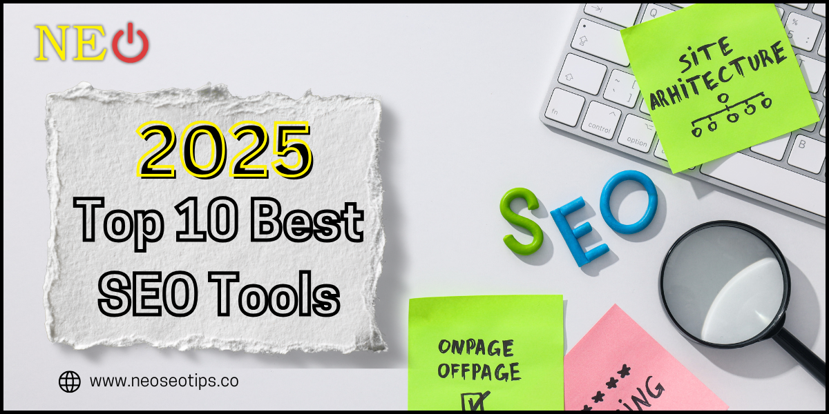 2025 — Top 10 Best SEO Tools to Boost Your Website’s Visibility