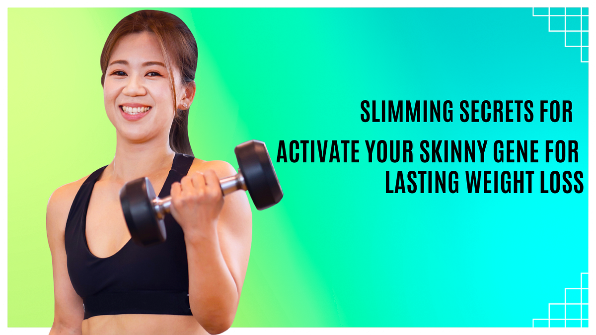“Slimming Secrets Activate Your Skinny Gene for Lasting Weight Loss