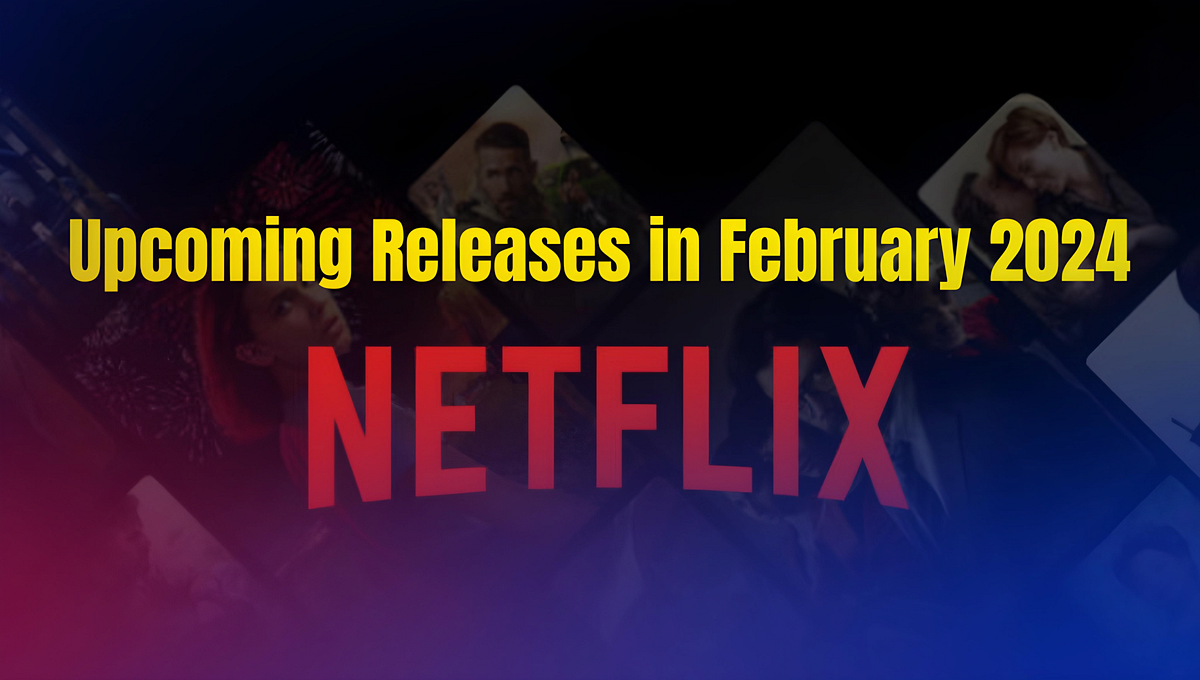 What’s Upcoming in Netflix in February 2024 | by experttechguru | Medium