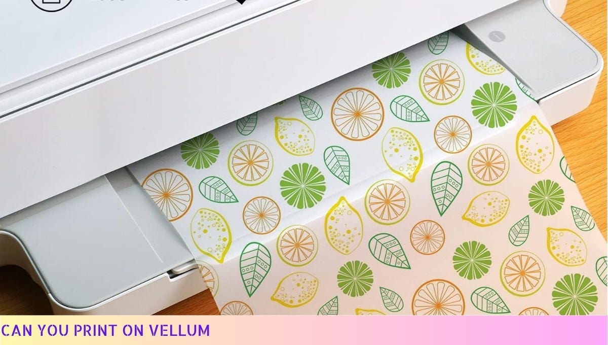 Can You Print On Vellum? A Guide to Printing on Vellum Paper in 2024