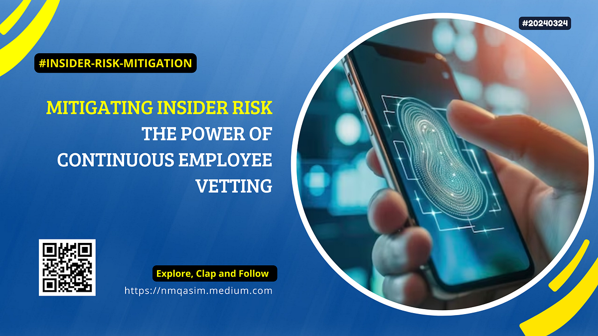 Mitigating Insider Risk The Power of Continuous Employee Vetting Medium