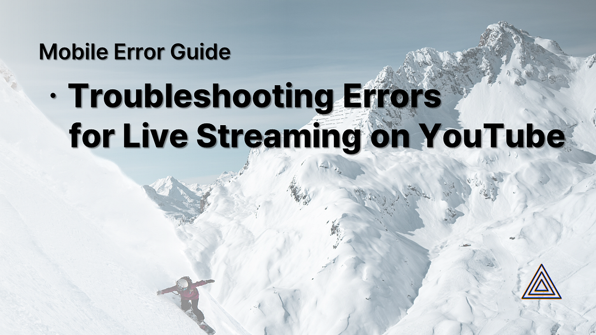 Error Solution Mobile Error Guide — Troubleshooting Errors for Live Streaming on YouTube by PRISM Live Studio