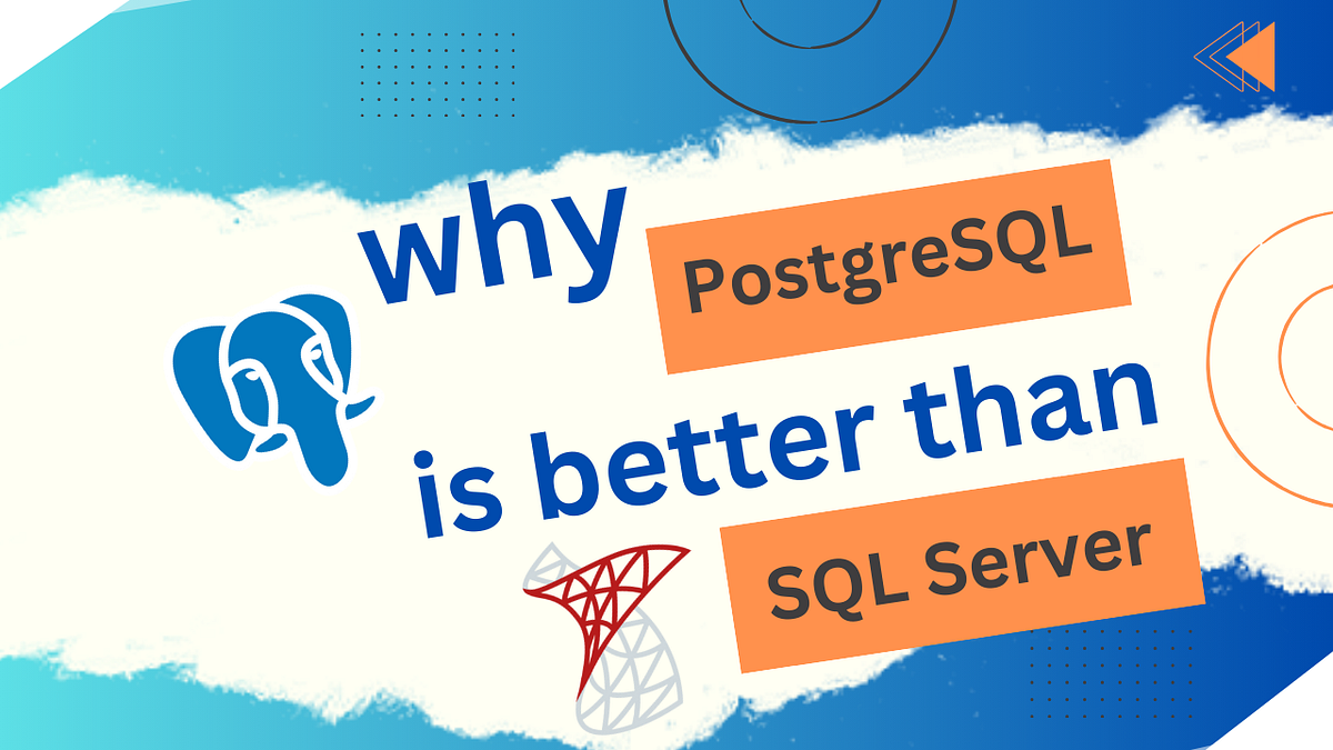 Why PostgreSQL is Better Than SQL Server | Dev Genius
