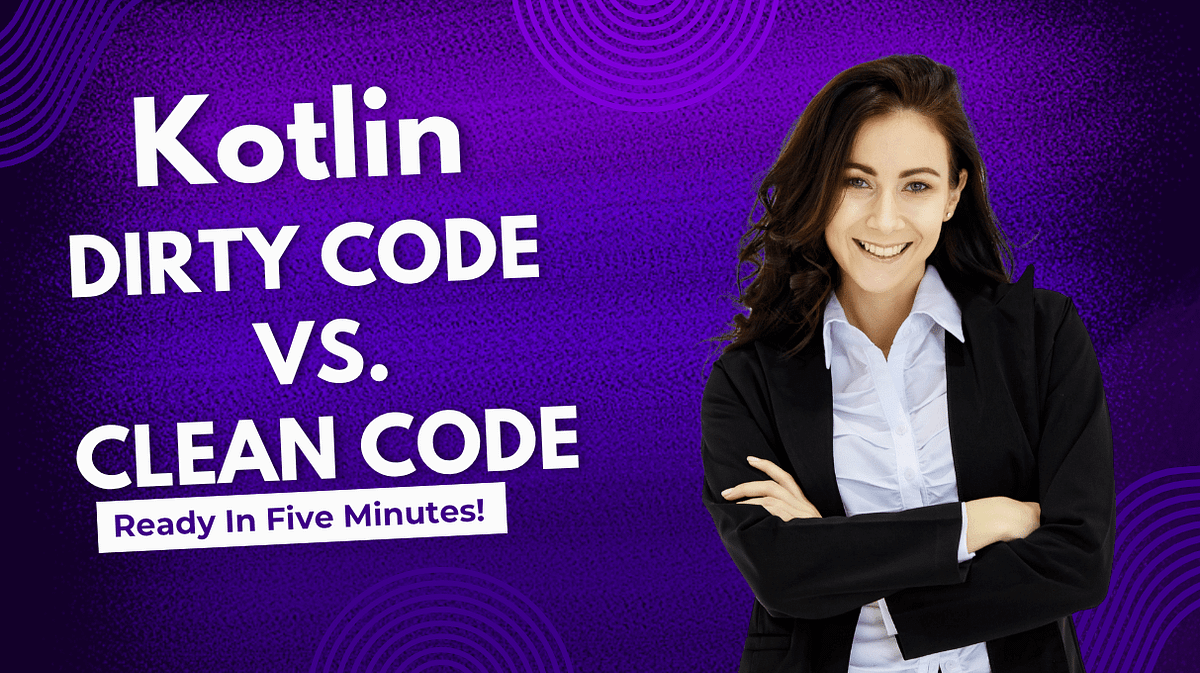 Kotlin: Dirty Code vs. Clean Code 🧹 | by Praveen Kumar | Dec, 2024 | Medium