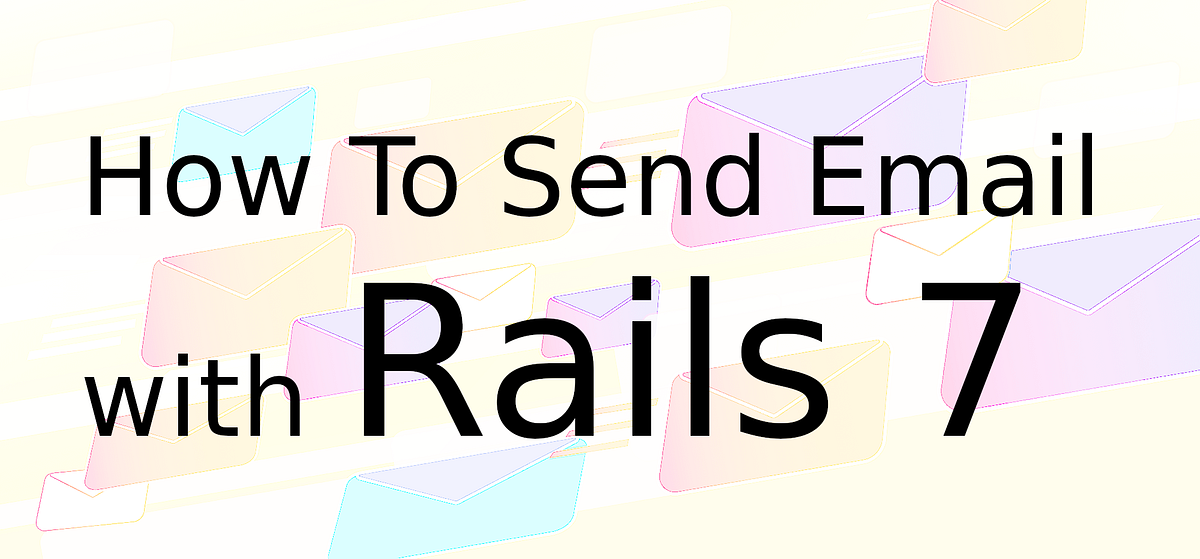 How To Send Email In Rails 7?. User Registration and Onboarding—… by