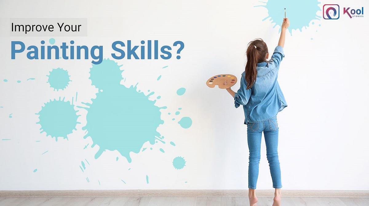 How to Improve Your Painting Skills? by KoolStories Medium