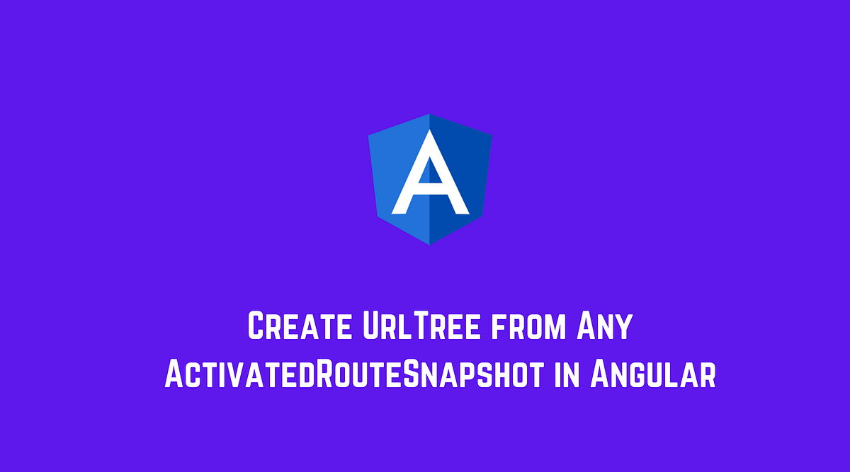Create UrlTree from Any ActivatedRouteSnapshot in Angular by Netanel