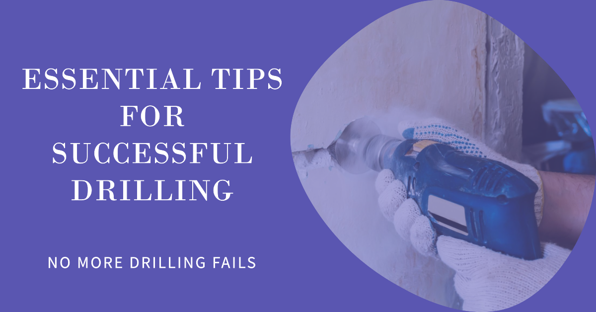 No More Drilling Fails Essential Tips for Successful Drilling by