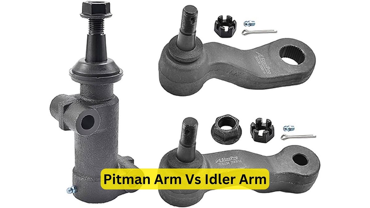 Pitman Arm Vs Idler Arm Which One Will Improve Your Steering? by Car Individuals Jan, 2024