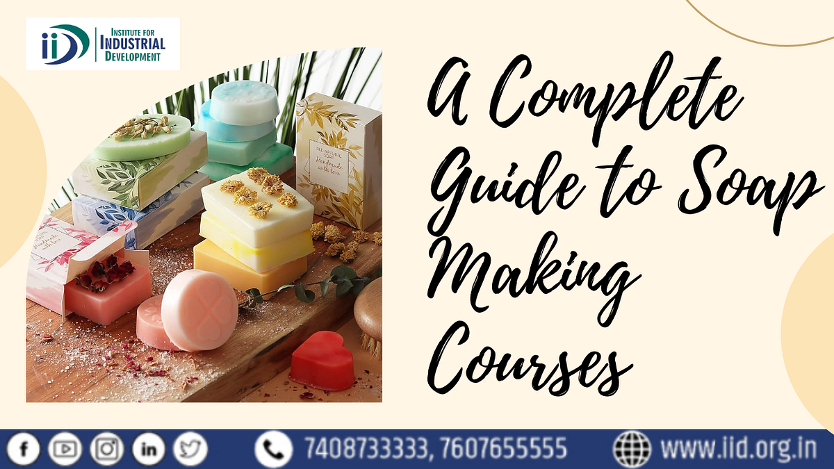A Complete Guide to Soap Making Courses and learn how they will
