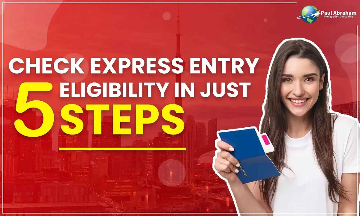 Canada Express Entry Program in Just 5 Steps by Paul Abraham Medium