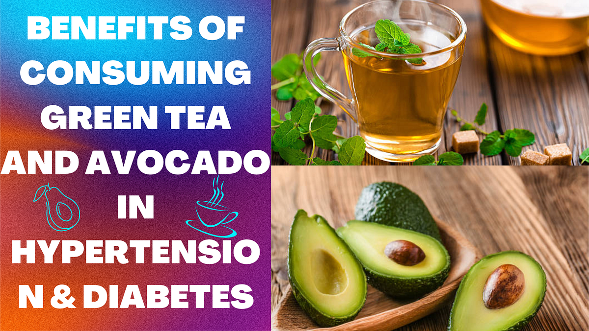 Benefits of consuming green tea and avocado in hypertension & diabetes by Sourav Suman Mishra