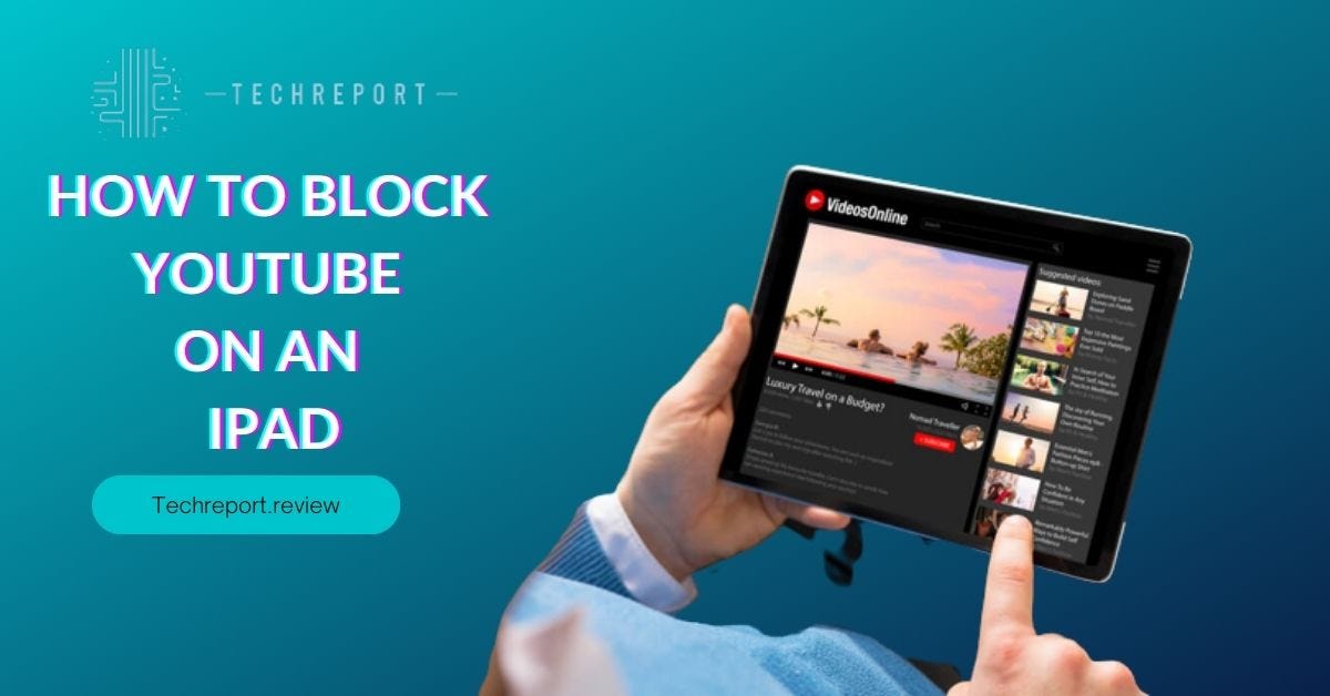 How To Block YouTube on an iPad Control the Tube Techreport.review