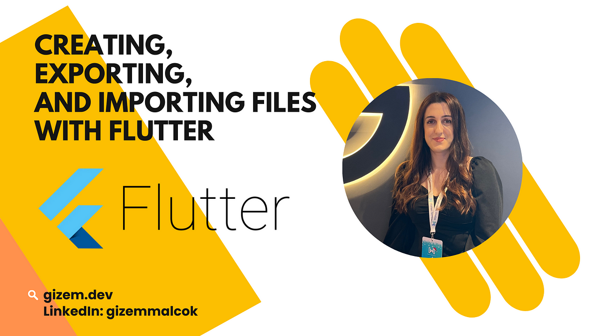 Creating, Exporting, and Importing Files with Flutter | by Gizem Malçok |  Medium