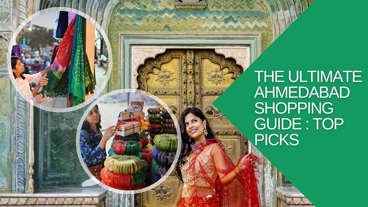 The Ultimate Ahmedabad Shopping Guide: Top Picks | by Tanya | Mar, 2024