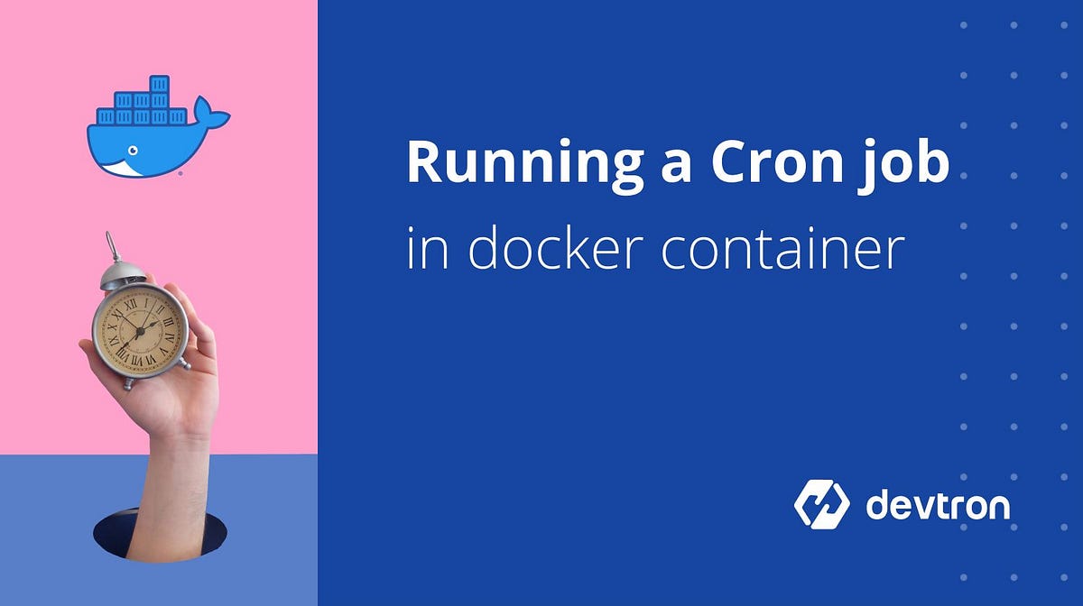 Running A Cronjob Inside Docker Container In 5 Steps by Devtron Medium