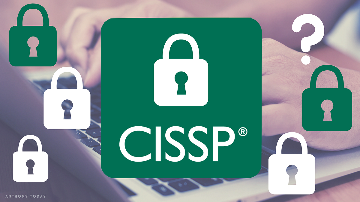 How to Prepare for Your CISSP Exam? by Anthony Today CodeX Medium