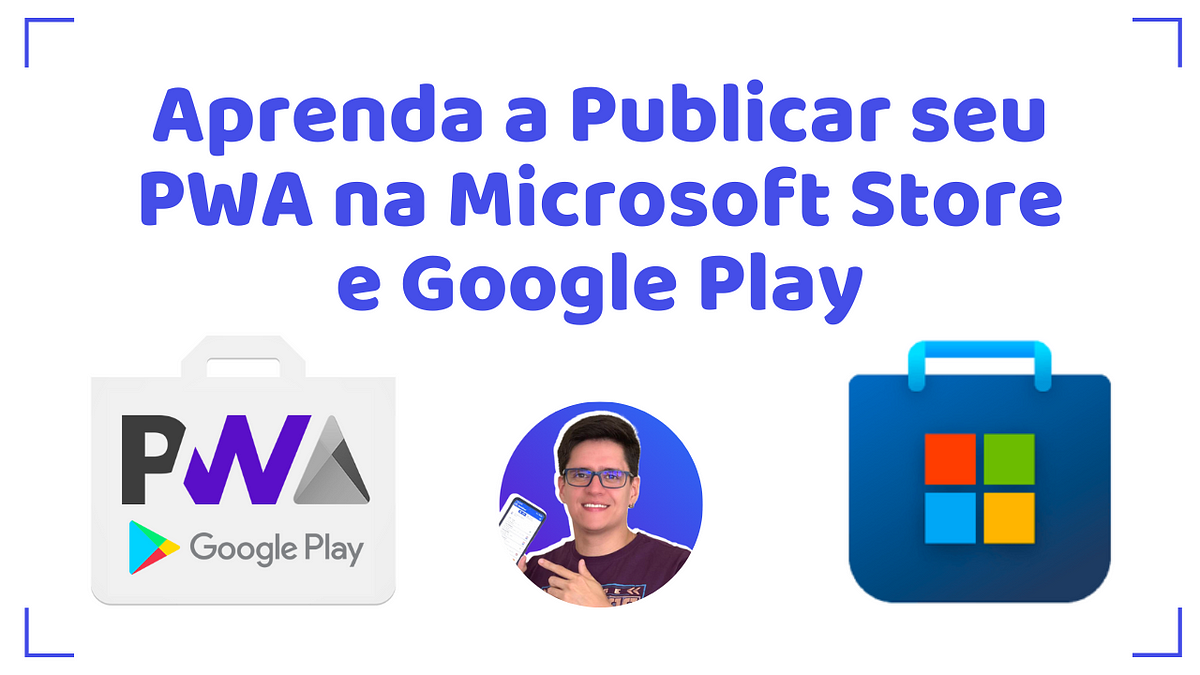 Aprenda a Publicar seu PWA na Microsoft Store(windows) e Google  Play(android)., by Patrick Monteiro