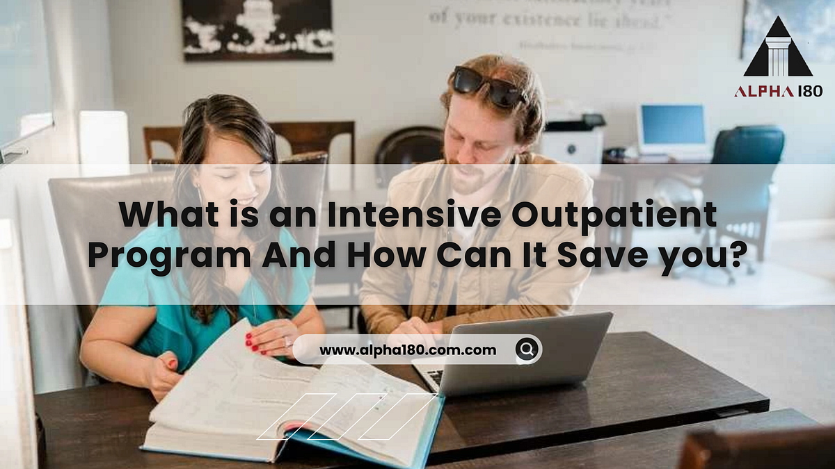 What is an Intensive Outpatient Program And How Can It Save you? by