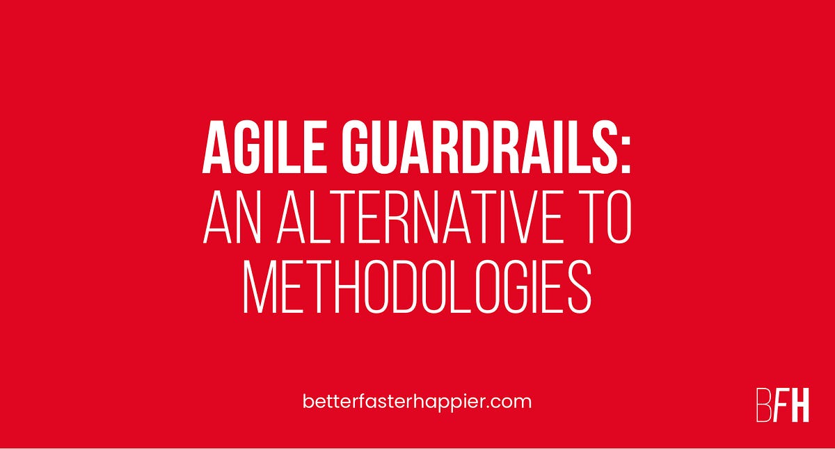 Agile Guardrails An Alternative to Methodologies by Amanda Colpoys