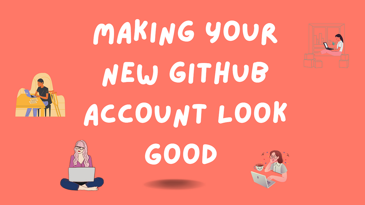 Video Making Your New GitHub Account Look Good ProjectWT Medium video-making-your-new-github-account-look-good-projectwt-medium