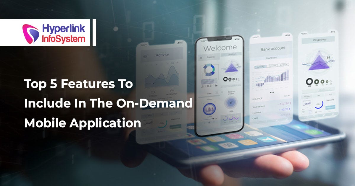 Top 5 Features To Include in The On-Demand Mobile Application ...