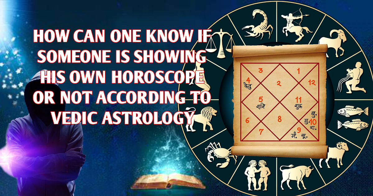 HOW CAN ONE KNOW IF SOMEONE IS SHOWING HIS OWN HOROSCOPE OR NOT ...