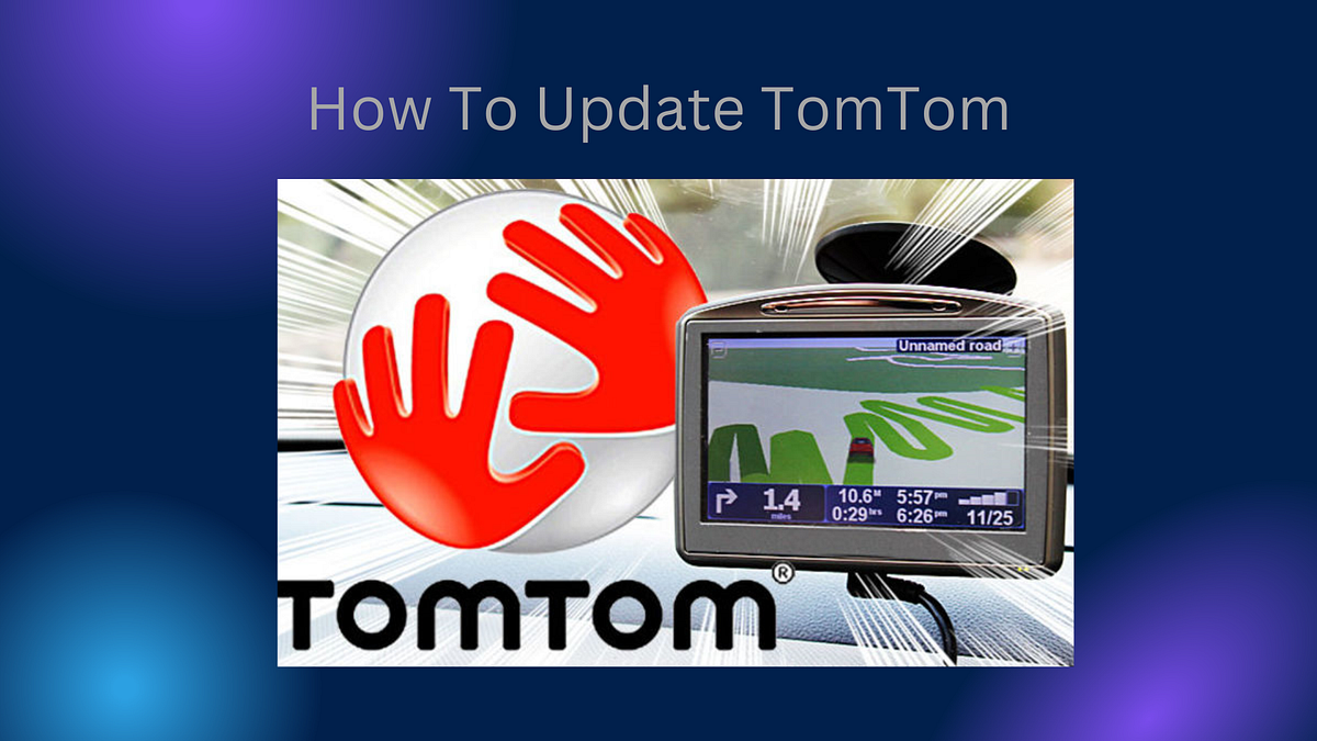 How to Make Yourself Indispensable to Your How To Update TomTom Medium