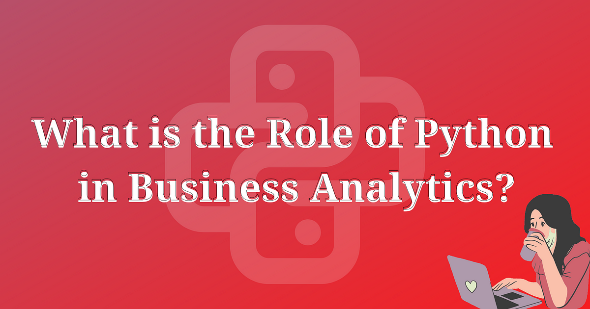 What is the Role of Python in Business Analytics? | by Vaishnavi Yada ...