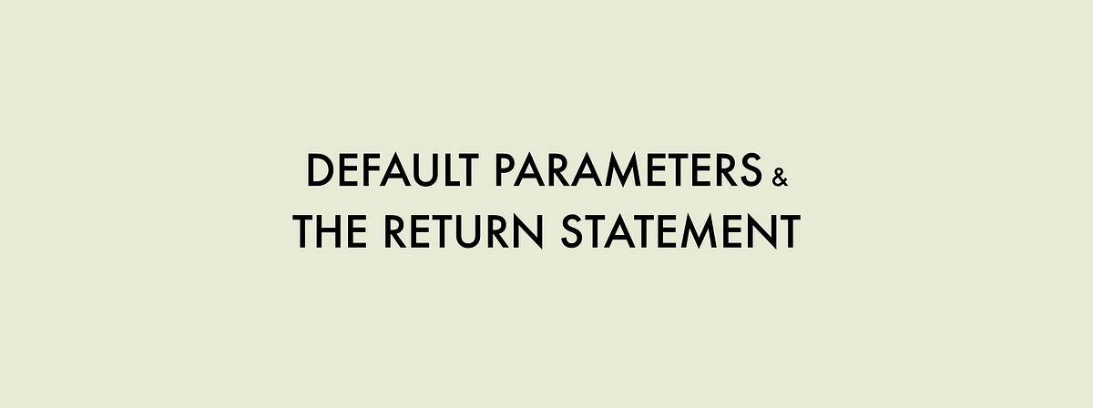 JavaScript Basics: Default Parameters and The Return Statement | by Max ...