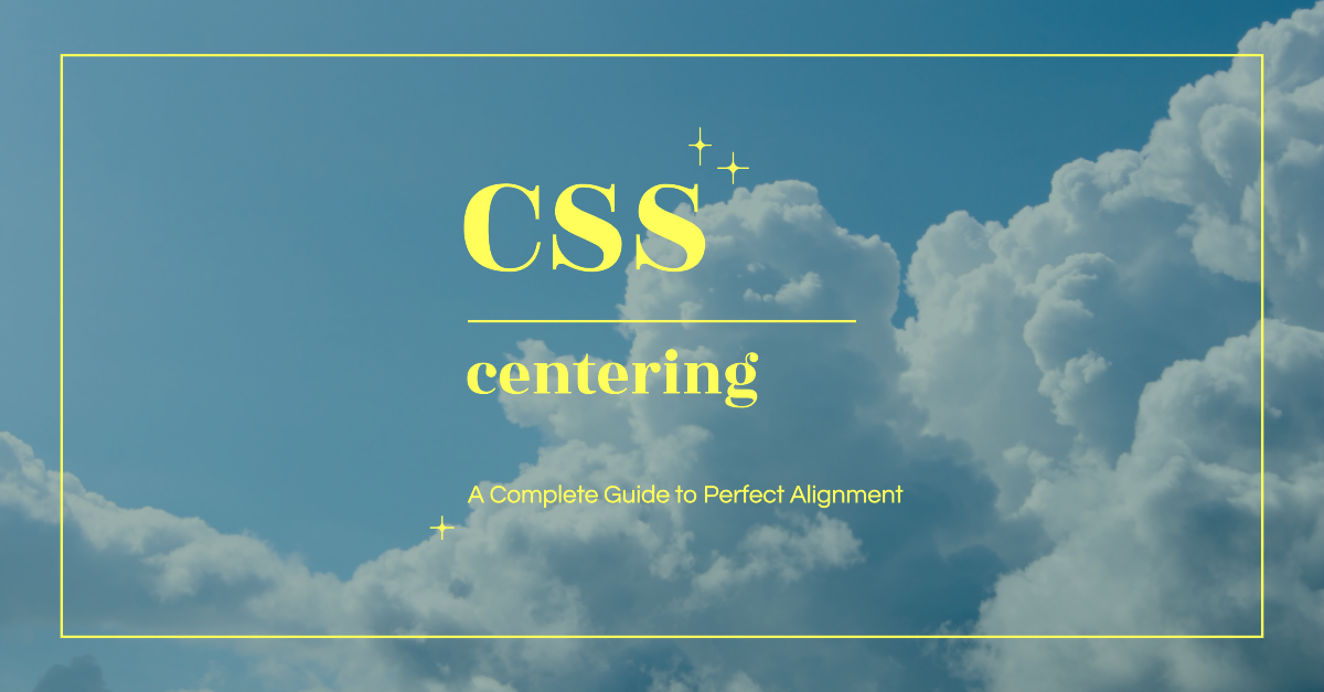 CSS Centering Mastery: A Complete Guide to Perfect Alignment 🎯 | by ...