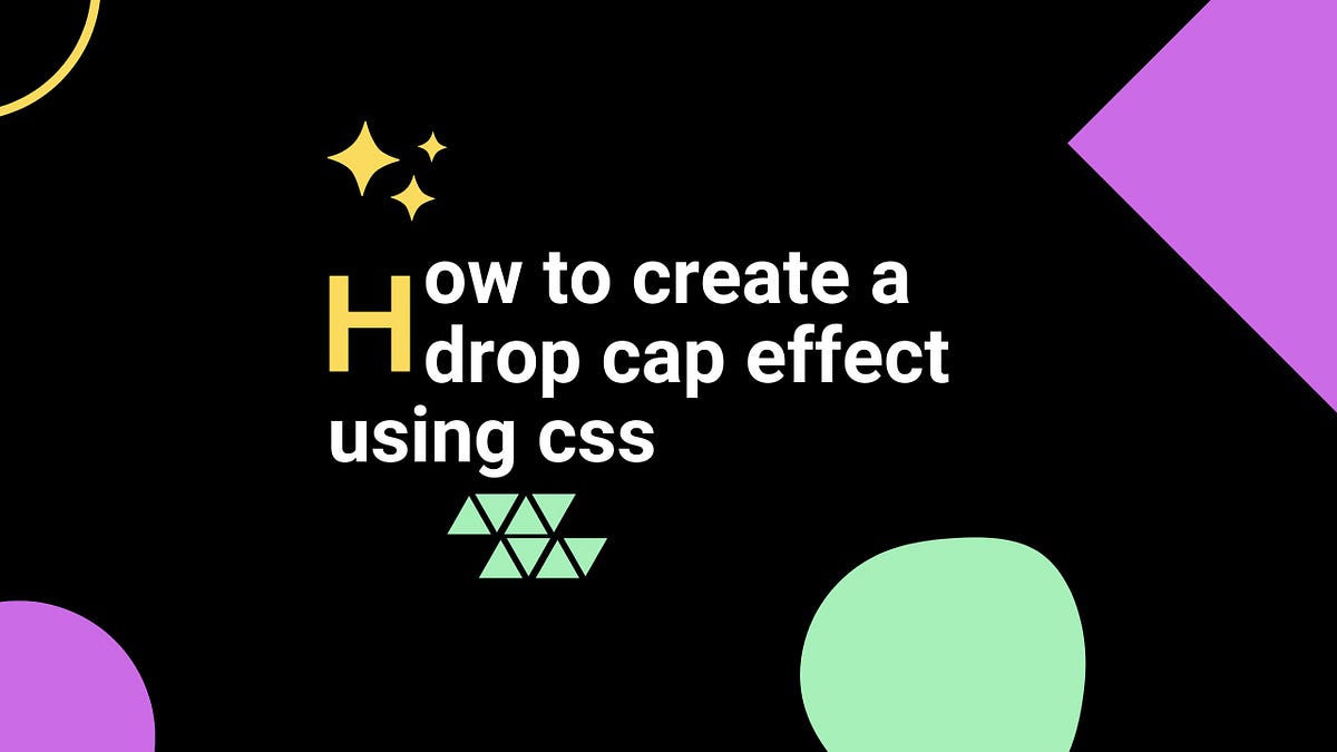 How To create Dropcap effect using css | by Ayush Shah | Jul, 2024 | Medium