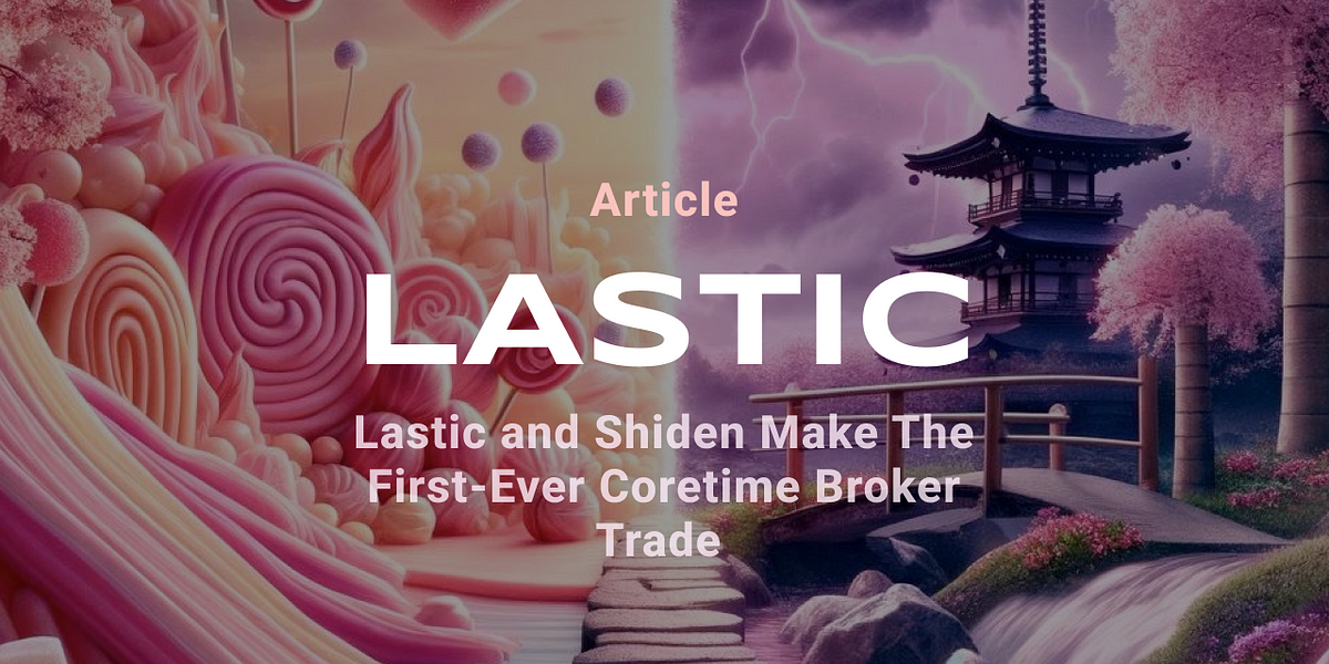 Lastic has won Kusama Auction #112 to perform the first-ever coretime broker trade
