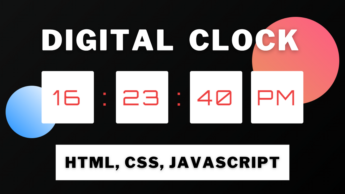 How to Create a Digital Clock In HTML, CSS, and JavaScript — Javascript ...