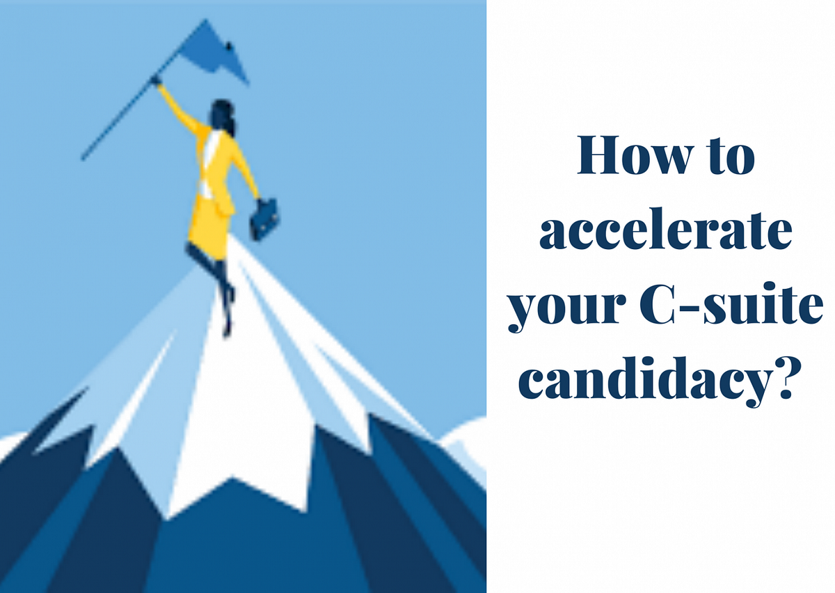 How to accelerate your Csuite candidacy? by Sushant Kumar Medium
