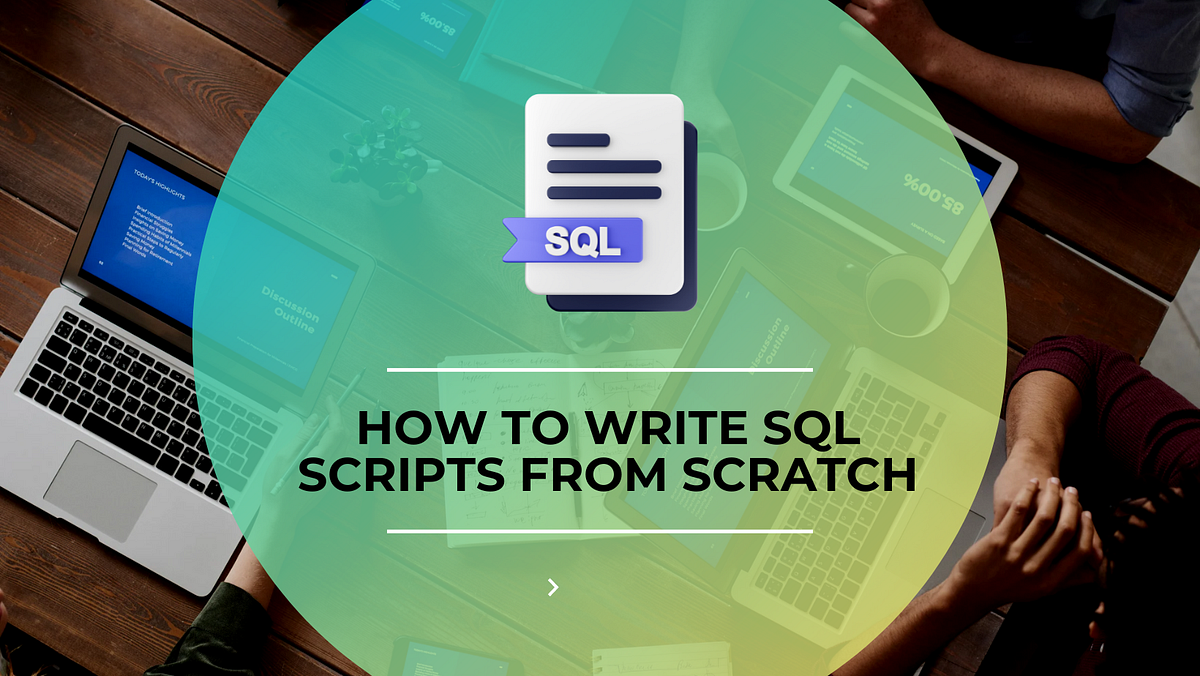 How to Write SQL Scripts from Scratch | by Maleesha Thalagala | Medium