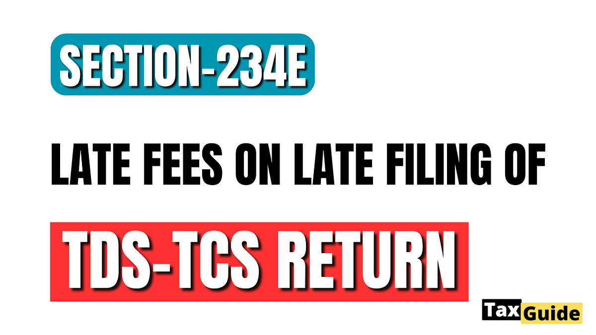 Late Fees on TDSTCS Return Late Filing under section 234E TDS return