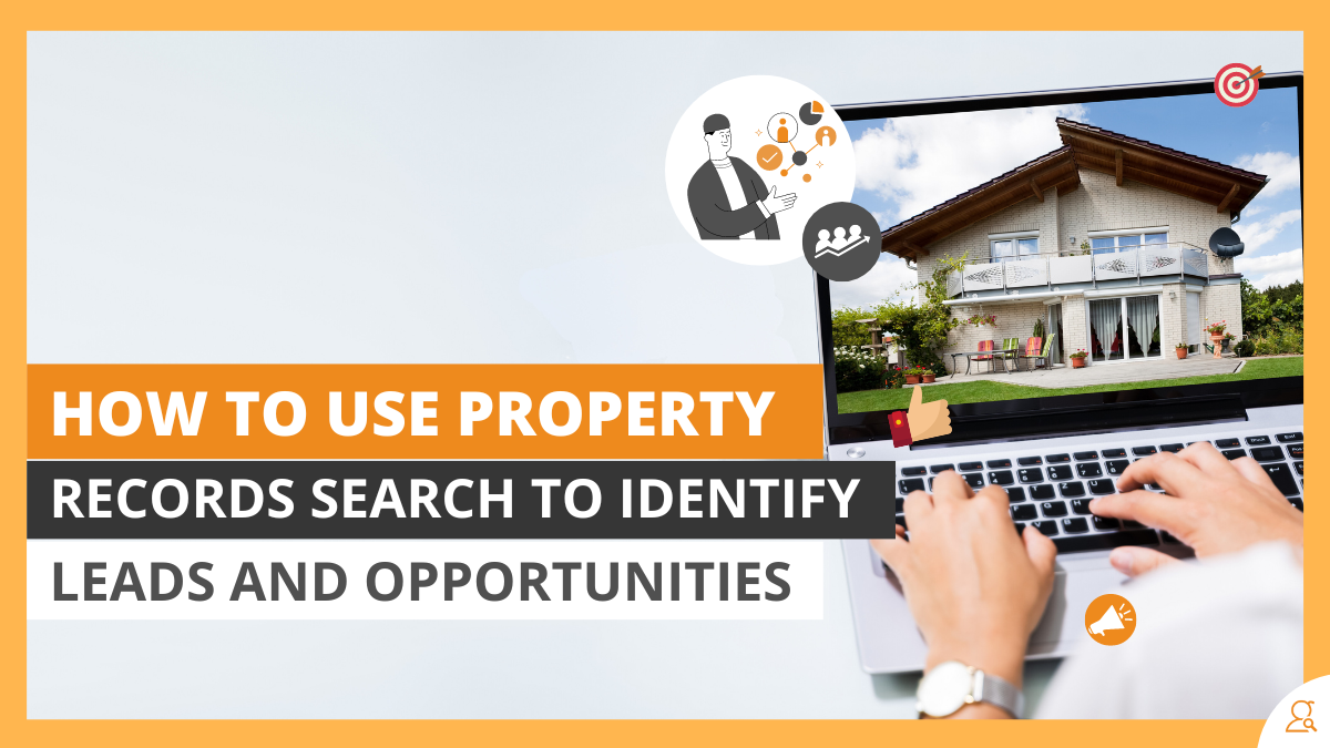 How To Use Property Records Search to Identify Leads and Opportunities