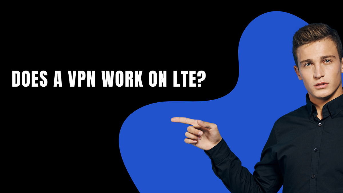 Does A Vpn Work On Lte In Today’s Mobile First World We… By Loris Jessup Medium