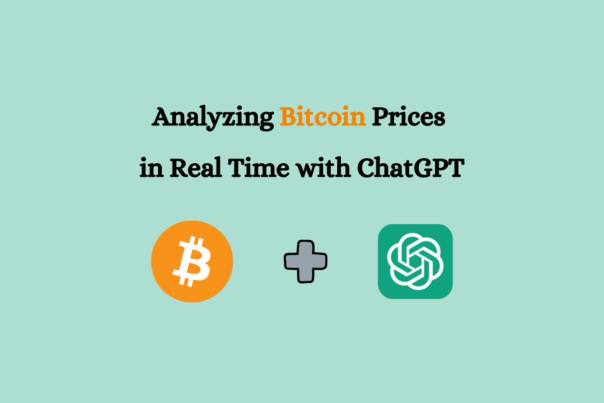 Cracking the Code Analyzing Bitcoin Prices in Real Time with ChatGPT by Maria Zayed Jun