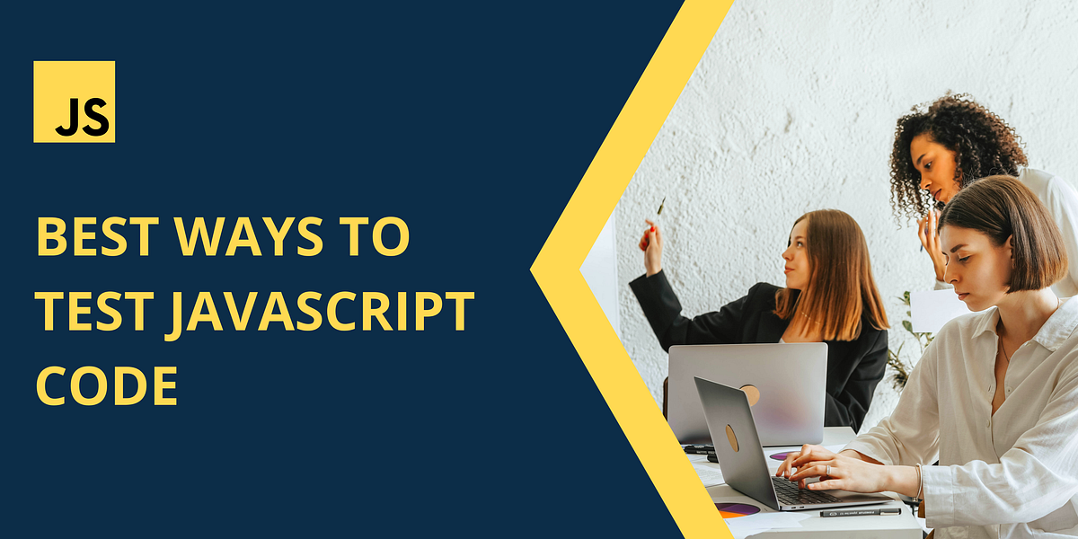 Best ways to test JavaScript code | by Farihatulmaria | Medium
