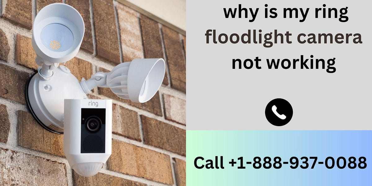 Why My Ring Floodlight Camera Not Working +18889370088 by