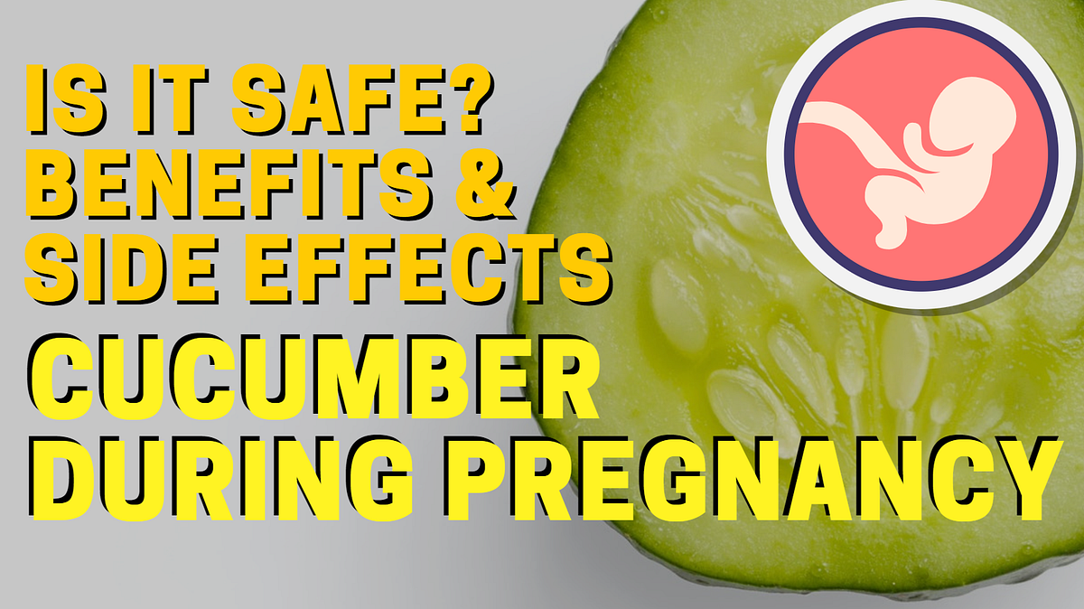 Cucumber During Pregnancy Health Benefits and Side Effects by