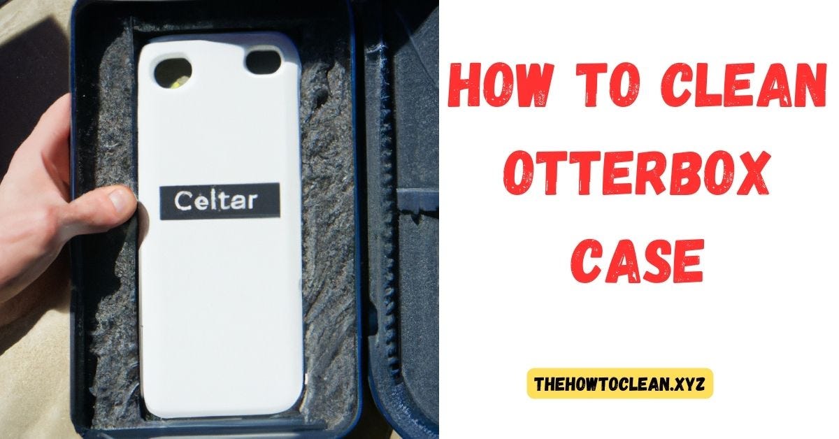How to Clean OtterBox Case for LongLasting Protection by Information