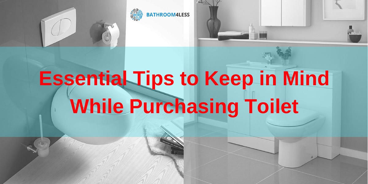 Essential Tips to Keep in Mind While Purchasing Toilet! by